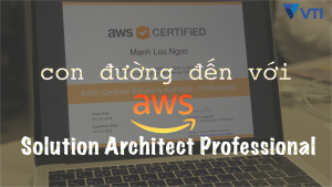 Luyện thi CSAP – P1: con đường đến với AWS Solution Architect Professional